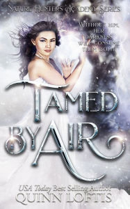 Title: Tamed by Air: Book 4 of the Nature Hunters Academy Series, Author: Quinn Loftis