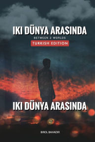Title: İki Dï¿½nya Arasında: Tercï¿½me eden Eleni Emine Erdogan, Author: Birol Bahadır