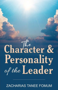 Title: The Character And Personality of The Leader, Author: Zacharias Tanee Fomum