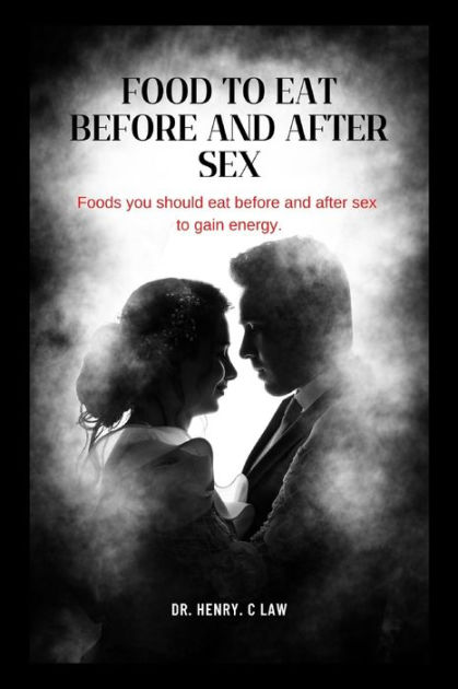 Food To Eat Before And After Sex Foods You Should Eat Before And After Sex To Gain Energy By 