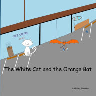 Title: The White Cat and the Orange Bat, Author: Mickey Moondust