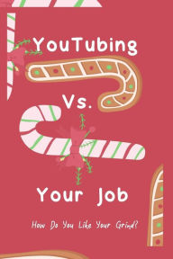 Title: YouTubing vs. Your Job: How Do You Like Your Grind?, Author: Joshua King