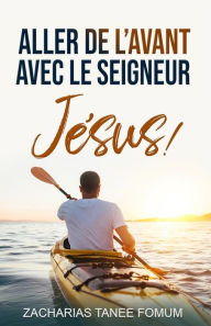 Title: Aller de L'avant Avec le Seigneur Jésus!, Author: Zacharias Tanee Fomum