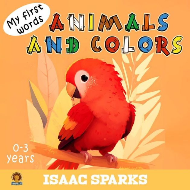 My first words Animals and colors with 40 beautiful illustrations by