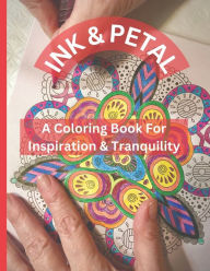 Title: Ink & Petal: A Coloring Book For Inspiration & Tranquility, Author: Colin Smith