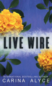 Title: Live Wire: Steamy Friends to Lovers Firefighter Romance:, Author: Carina Alyce