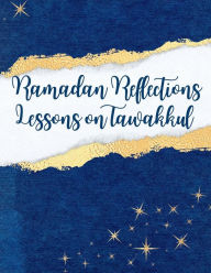 Title: Ramadan Reflections Lessons on Tawakkul: Ramadan Reflections, Author: Nichole Burruss