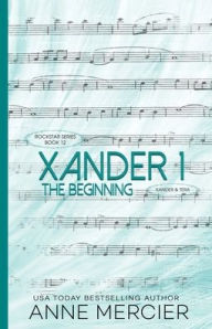 Title: Xander: Part 1, The Beginning:A Rockstar Novel, Author: Anne Mercier