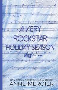 Title: A Very Rockstar Holiday Season: A Rockstar Holiday Short Story, Author: Anne Mercier