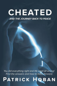 Title: CHEATED: And The Journey Back To Peace, Author: Patrick Hoban
