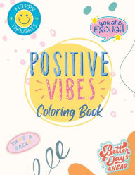 Title: Positive Vibes Coloring Book: Adult/Teen Coloring for Mindfulness, Author: Alison Liparoto