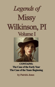 Title: Legends of Missy Wilkinson, PI - Volume I, Author: Patrick Jones