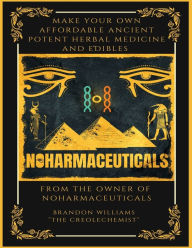 Title: Make Your Own Affordable Ancient Potent Herbal Medicine And Edibles, Author: Brandon Williams