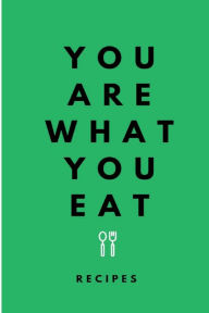Title: You Are What You Eat (Green): Blank Recipe Book to Write In your own Recipes Lovely Gift:, Author: Personal Growth Printing House
