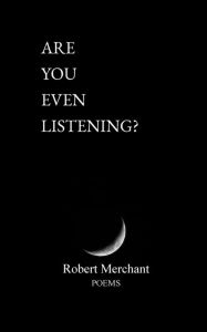 Title: 'Are You Even Listening', Author: Robert Merchant