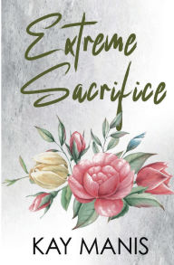Title: Extreme Sacrifice, Author: Kay Manis