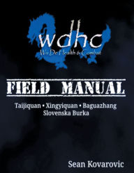 Title: wdhc Field Manual: Taijiquan Xingyiquan Baguazhang Slovenska Burka, Author: Sean Kovarovic