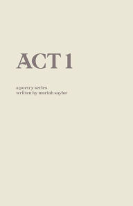 Title: ACT 1, Author: Moriah Saylor