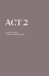 Title: ACT 2, Author: Moriah Saylor