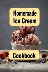 Title: Homemade Ice Cream Cookbook, Author: Katy Lyons