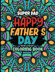 Title: Super Dad Happy Father's Day Coloring Book: Motivational Swear Words Coloring Books for Adults and Kids Activity Book for Children Fathers Day Gift for Kids., Author: Nicola Kattan