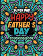 Super Dad Happy Father's Day Coloring Book: Motivational Swear Words Coloring Books for Adults and Kids Activity Book for Children Fathers Day Gift for Kids.