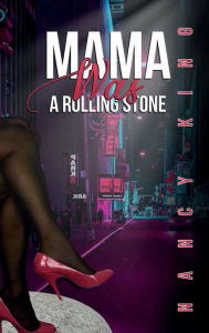 Title: Mama Was a Rolling Stone, Author: Nancy King