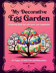 Title: My Decorative Egg Garden: An Adult Coloring Book, Author: Brooke