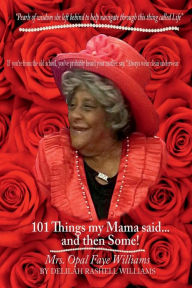 Title: 101 Things My Mama Said...and Then Some!, Author: Delilah Rashell Williams