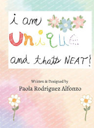 Title: I Am Unique, and That's Neat!, Author: Paola Rodriguez Alfonzo