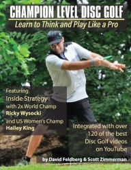 Title: Champion Level Disc Golf: Learn to think and play like a pro!, Author: David Feldberg