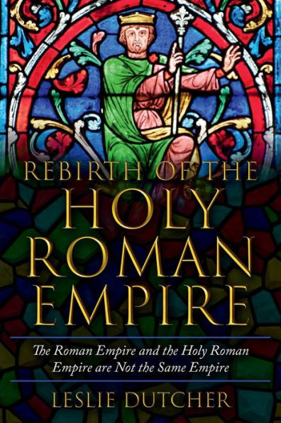 THE REBIRTH OF THE HOLY ROMAN EMPIRE: The The Roman Empire and the Holy Roman Empire are not the same Empire