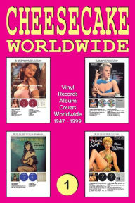 Title: CHEESECAKE Worldwide No. 1: Vinyl Records - Album Covers Worldwide (1947 - 1999) - Full-color Guide, Author: Irigoyen