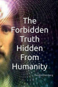 Title: The Forbidden Truth: Hidden Truths from Humanity, Author: Landon Heinberg