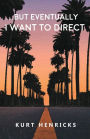 ...But Eventually I Want To Direct: Firsthand Experiences in the Entertainment Industry