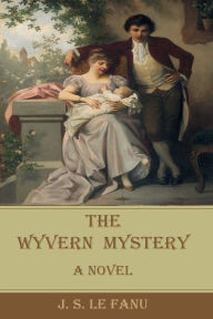 Title: The Wyvern Mystery: A Novel, Author: J. S. Le Fanu