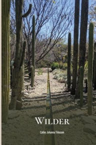 Title: Wilder: Coyote poems from the desert, Author: Cailey Johanna Thiessen