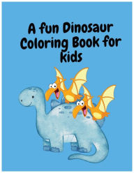 Title: A fun Dinosaur Coloring Book for kids: A fun coloring book, Author: Kelli Campbell