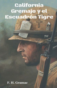 Title: California Gremajo y el escuadrï¿½n Tigre, Author: F. H. Gramac