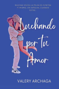 Title: Luchando Por Tu Amor, Author: Valery Archaga
