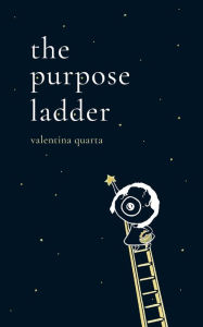 Title: The Purpose Ladder: Poetry for Healing, Motivation, & Meaning, Author: Valentina Quarta