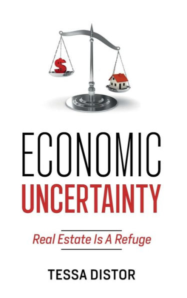Economic Uncertainty: Real Estate Is A Refuge