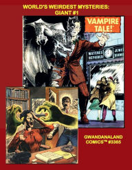 Title: World's Weirdest Mysteries Giant #1: Gwandanaland Comics #3365 -- Early Silver-Age Classics - Make the Journey!, Author: Gwandanaland Comics