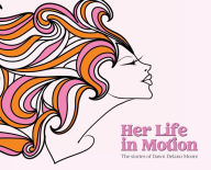 Title: Her Life in Motion: The stories of Dawn Delano Moore:, Author: Suzanne Williams