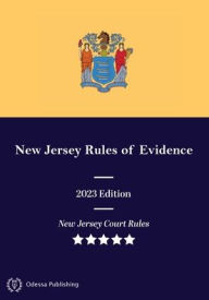 Title: New Jersey Rules of Evidence 2023 Edition: New Jersey Court Rules, Author: New Jersey Supreme Court