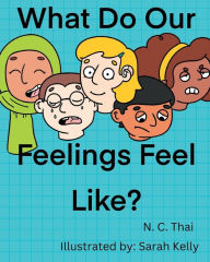 Title: What Do Our Feelings Feel Like?, Author: N. C. Thai