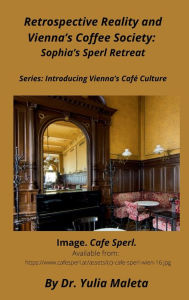 Title: Retrospective Reality and Vienna's Coffee Society: Sophia's Sperl Retreat, Author: Yulia Maleta