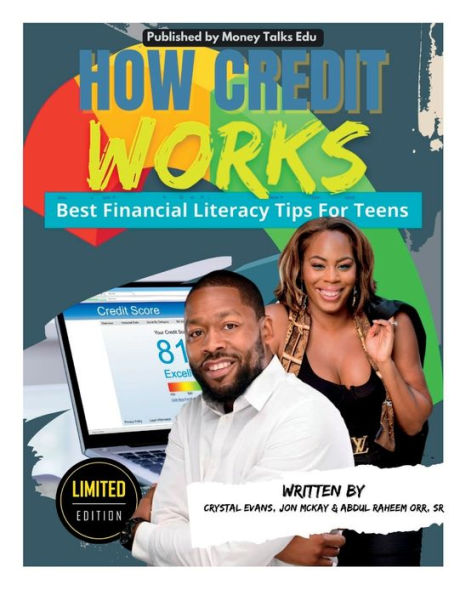 How Credit Works By Crystal Evans, Jon McKay & Abdul Raheem Orr, Sr: The Best Financial Literacy Tips For Teens