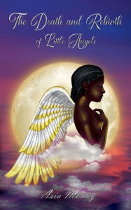 Title: The Death and Rebirth of Little Angels, Author: Asia Monay