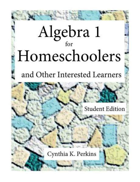 Algebra 1 for Homeschoolers and Other Interested Learners